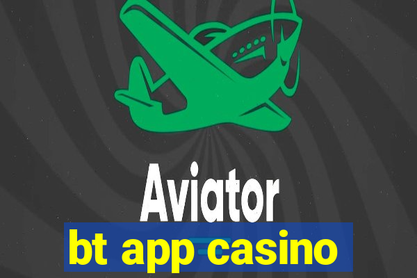 bt app casino